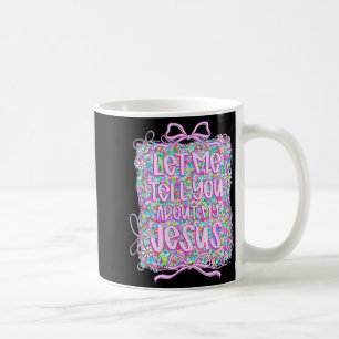 Let Me Tell You About My Jesus Christian Floral Co Coffee Mug