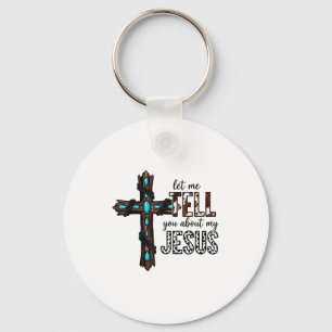 Let Me Tell You About My Jesus Christian Religious Keychain