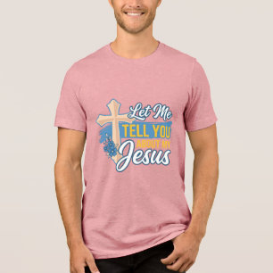 Let Me Tell You About My Jesus Christian Shirt Des