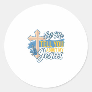 Let Me Tell You About My Jesus Christian Shirt Des Classic Round Sticker