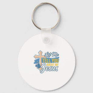 Let Me Tell You About My Jesus Christian Shirt Des Keychain