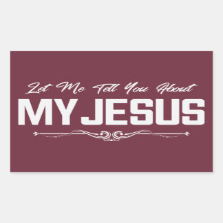 Let Me Tell You About My Jesus - Christian Sticker