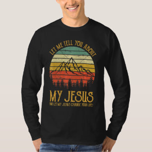 Let Me Tell You About My Jesus Christian T-Shirt