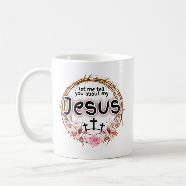 "Let me tell you about my Jesus"  Coffee Mug (Left)