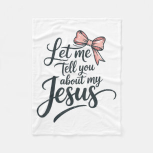Let Me Tell You About My Jesus Girls Christian Tod Fleece Blanket