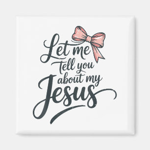 Let Me Tell You About My Jesus Girls Christian Tod Magnet