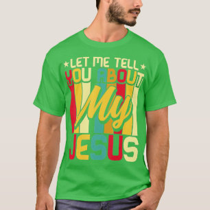 Let Me Tell You About My Jesus God Believer Bible T-Shirt