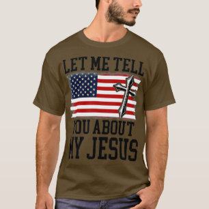Let Me Tell You About My Jesus God Believer Bible  T-Shirt