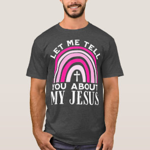 Let Me Tell You About My Jesus God Believer Bible  T-Shirt