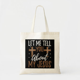 Let Me Tell You About My Jesus God Believer Bible Tote Bag