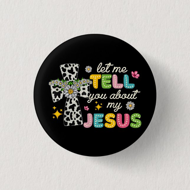 Let Me Tell You About My Jesus Groovy Christian Re 1 Inch Round Button (Front)