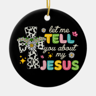 Let Me Tell You About My Jesus Groovy Christian Re Ceramic Ornament