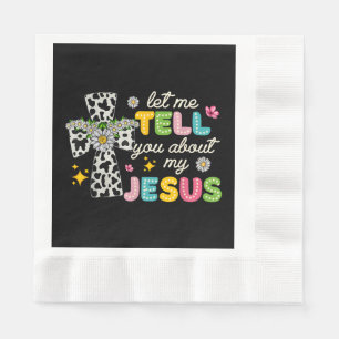 Let Me Tell You About My Jesus Groovy Christian Re Napkin