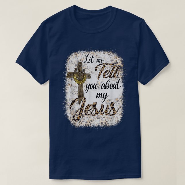 Let Me Tell You About My Jesus Leopard Bleached  T-Shirt (Design Front)