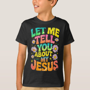 Let Me Tell You About My Jesus Retro Christian Rel T-Shirt