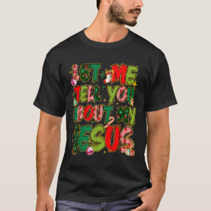 Let Me Tell You About My Jesus Shirt Christian Chr