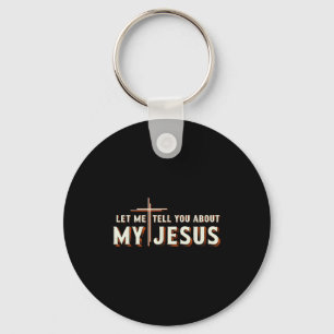 Let me tell you about my jesus shirt christian keychain