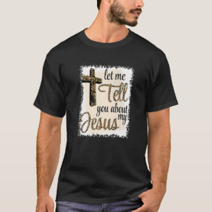 Let Me Tell You About My JESUS T-Shirt