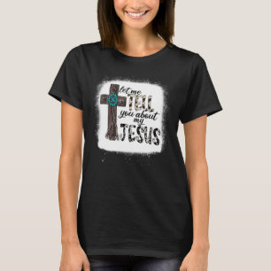Let Me Tell You About My Jesus Western Cowhide Cro T-Shirt