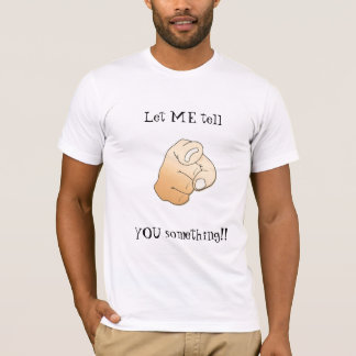 let me tell you something... T-Shirt