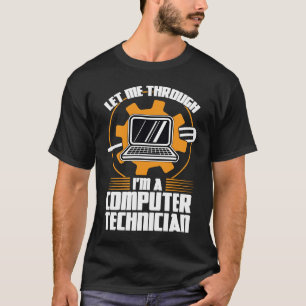 let me through I'm a computer technician tech supp T-Shirt