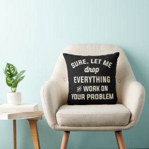 Let Me Work on Your Problem Funny Sarcastic Quote Throw Pillow