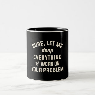 Let Me Work on Your Problem Funny Sarcastic Quote Two-Tone Coffee Mug