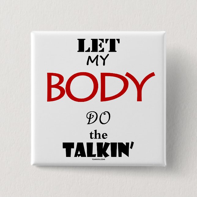 Let My Body Do The Talkin' 2 Inch Square Button (Front)