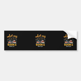 Let My Books Guide You - Inspiring Reading Design Bumper Sticker