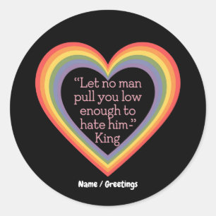 Let No Man Pull You Low Enough to Hate Him King  Classic Round Sticker