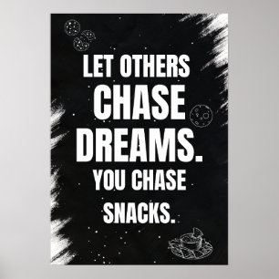 Let others chase dreams. You chase snacks.  Poster