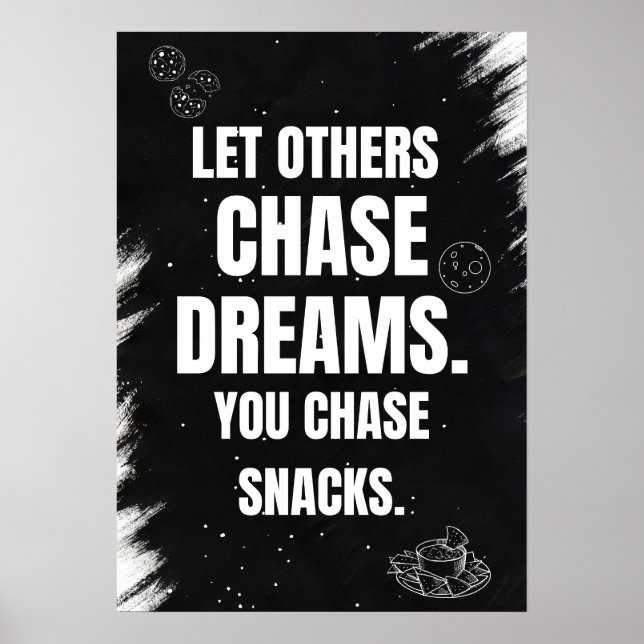 Let others chase dreams. You chase snacks.  Poster (Front)
