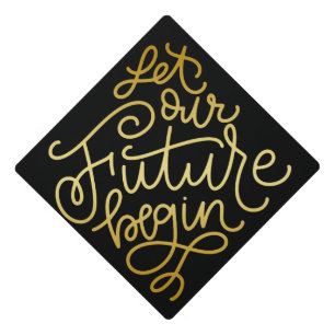 Let Our Future Begin Graduation Cap Topper