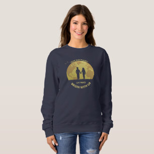Let Peace Begin with Us Women's Sweatshirt