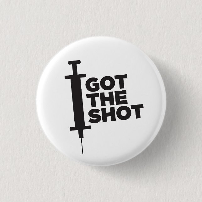 Let people know you GOT THE SHOT 1 Inch Round Button (Front)