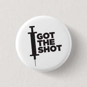 Let people know you GOT THE SHOT 1 Inch Round Button