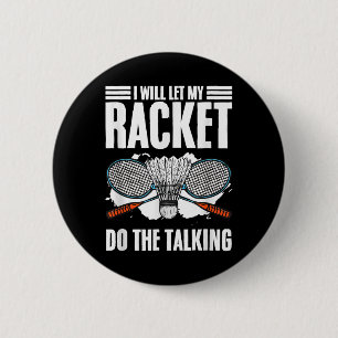 Let Racket Do The Talking Shuttle Hobby Badminton  2 Inch Round Button