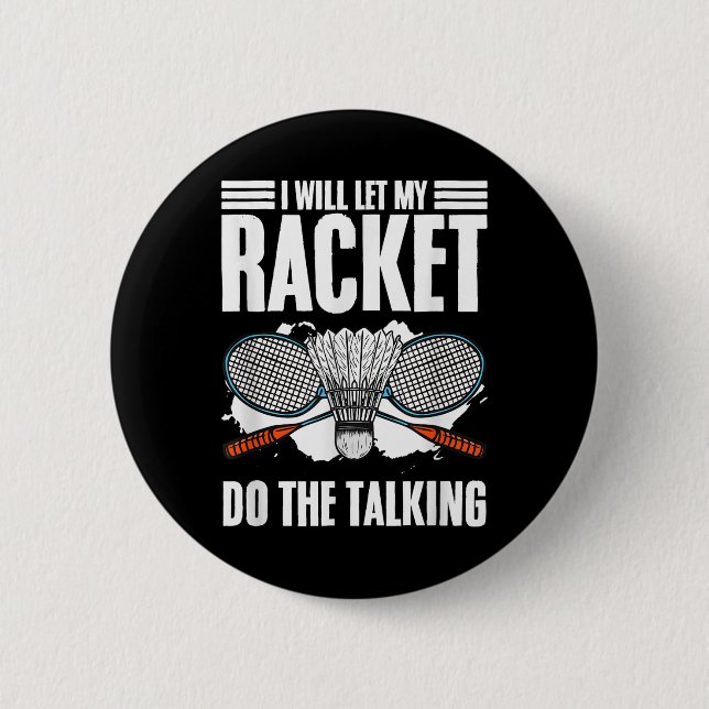 Let Racket Do The Talking Shuttle Hobby Badminton  2 Inch Round Button (Front)