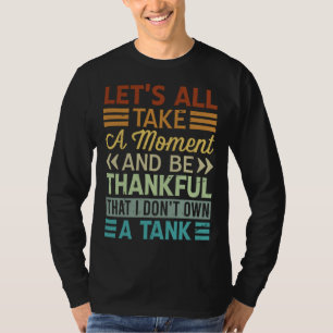 Let s All Take A Moment And Be Thankful Sarcasti T-Shirt
