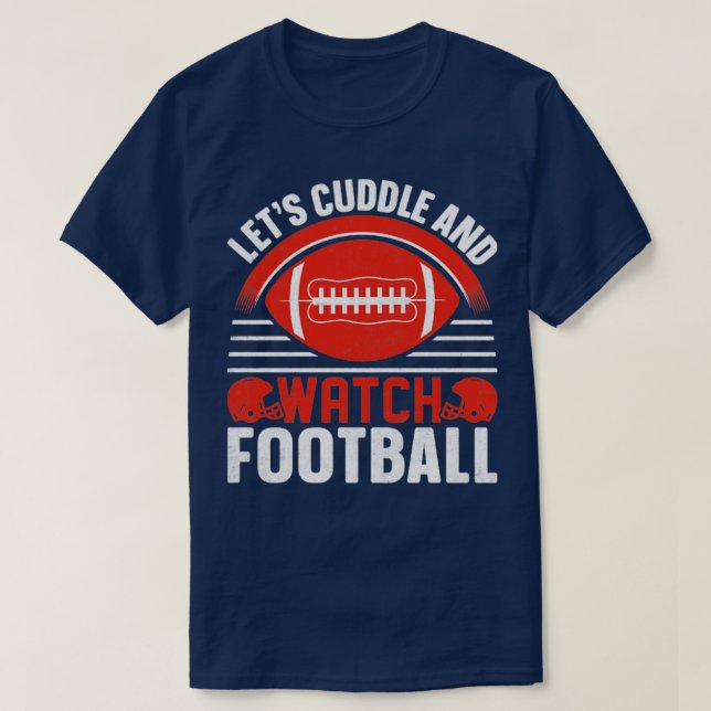 Let s Cuddle and watch football T-Shirt (Design Front)