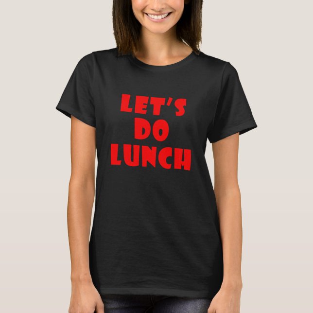 Let s Do Lunch 5 T-Shirt (Front)