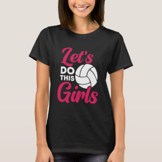 Let’s Do This Girls – Volleyball  T-Shirt