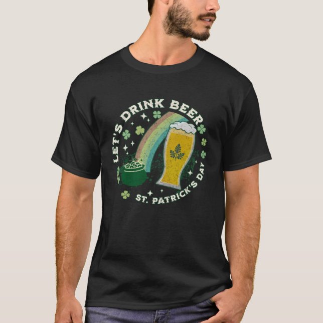 Let s Drink Beer  St Patrick s Day Joke Saying Gra T-Shirt (Front)