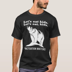 Let s Eat Kids Punctuation Matters Bear Grammar B T-Shirt