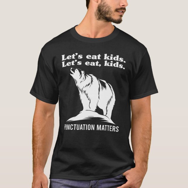 Let s Eat Kids Punctuation Matters Bear  Grammar B T-Shirt (Front)