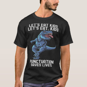 Let s Eat Kids Punctuation Saves Lives Grammar 1 T-Shirt