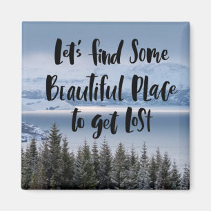 Let’s Find Some Beautiful Place Magnet