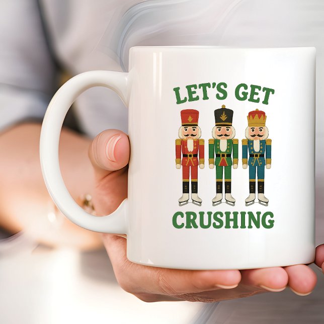 Let’s get crushing Nutcracker Christmas   Coffee Mug (Creator Uploaded)