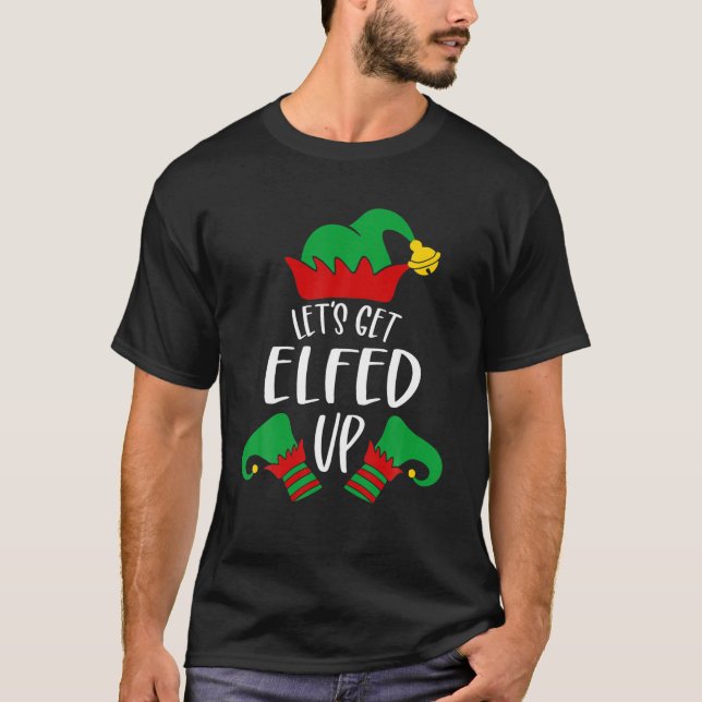 Let s Get Elfed Up Christmas Pajama Xmas Costume B T-Shirt (Front)