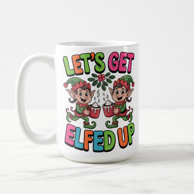 Let’s Get Elfed Up Coffee Mug (Left)